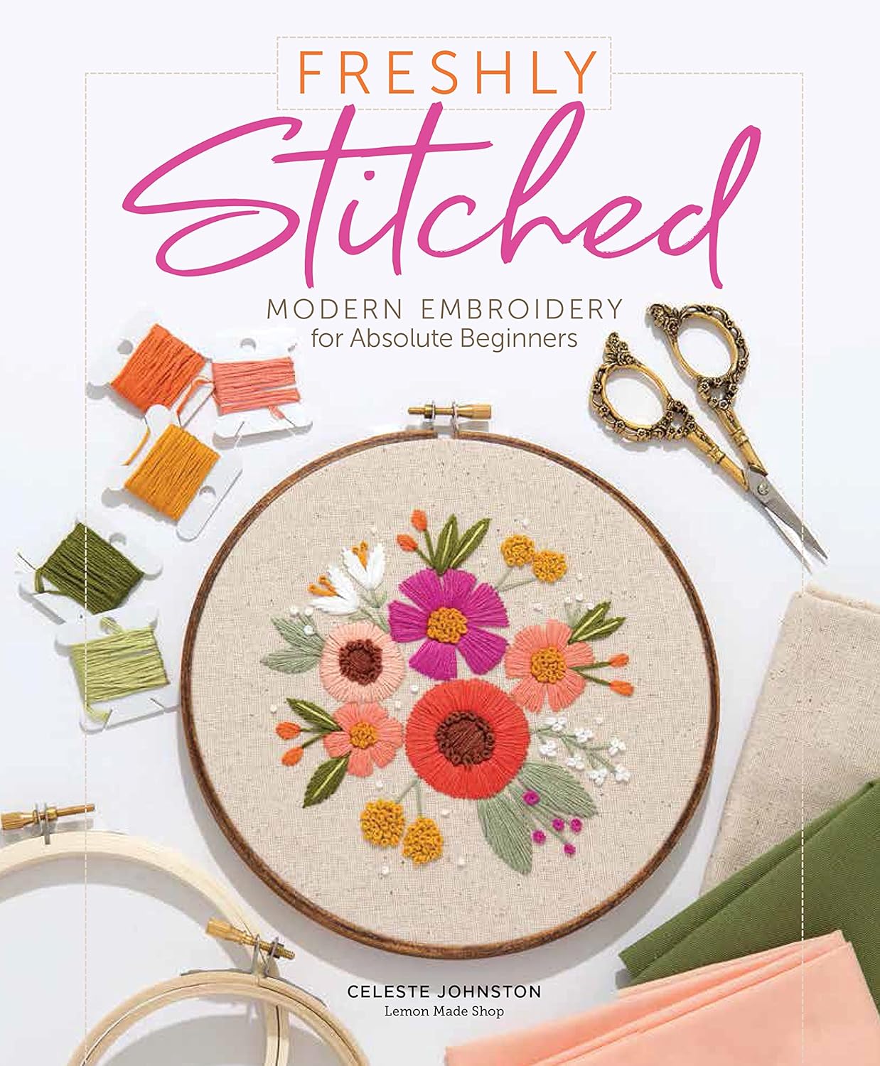 Freshly Stitched | Modern Embroidery for Absolute Beginners